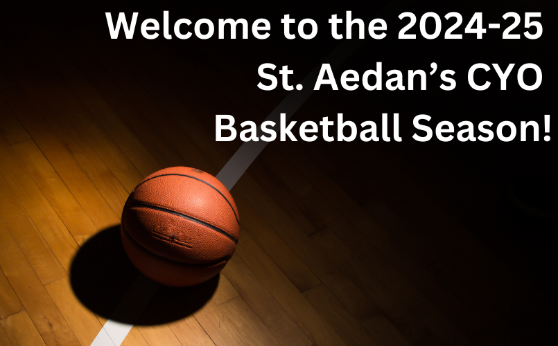 Welcome to the 2024-25 St. Aedan CYO Basketball Season!